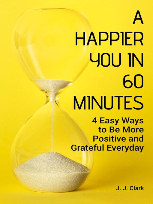 Title details for A Happier You In 60 Minutes by J. J. Clark - Available